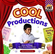 Cool Productions: How to Stage Your Very Own Show (Cool Performances)