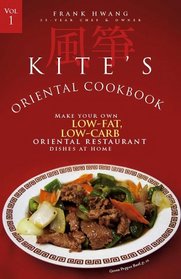 Kite's Oriental Cookbook; Make Your Own Low-Fat, Low-Carb Oriental Restaurant Dishes at Home