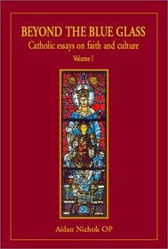 Beyond the Blue Glass: Catholic Essays on Faith and Culture