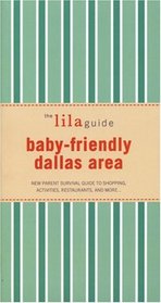 The lilaguide: Baby-Friendly Dallas/Ft Worth: New Parent Survival Guide to Shopping, Activities, Restaurants, and more (Lilaguide: Baby-Friendly Dallas/Ft. Worth)