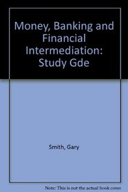 Money, Banking and Financial Intermediation: Study Gde