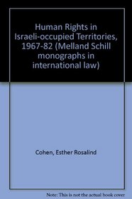 Human Rights in the Israeli-Occupied Territories, 1967-1982 (Melland Schill Monographs in International Law)