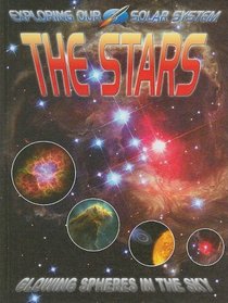 The Stars: Glowing Spheres in the Sky (Exploring Our Solar System)