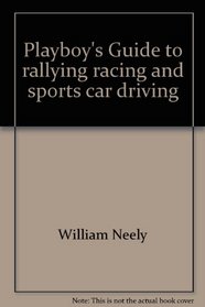 Playboy's Guide to rallying, racing, and sports car driving