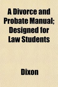 A Divorce and Probate Manual; Designed for Law Students