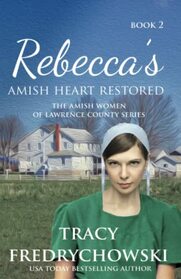 Rebecca's Amish Heart Restored (Amish Women of Lawrence County, Bk 2)