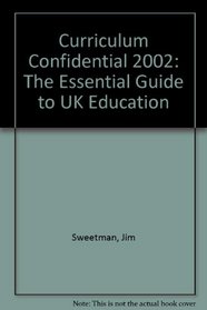 Curriculum Confidential 2002: The Essential Guide to UK Education