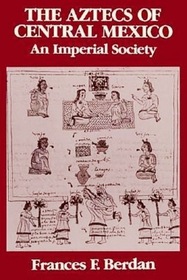 The Aztecs of Central Mexico : An Imperial Society (Case Studies in Cultural Anthropology)