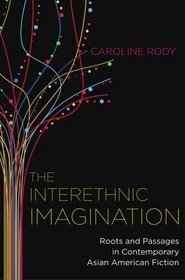 The Interethnic Imagination: Roots and Passages in Contemporary Asian American Fiction (Imagining the Americas)