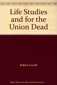 Life Studies and for the Union Dead