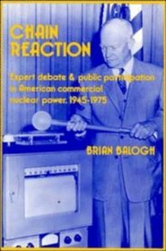 Chain Reaction : Expert Debate and Public Participation in American Commercial Nuclear Power 1945-1975