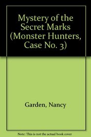 MYSTERY OF THE SECRET MARKS (MONSTER HUNTERS 3) : MYSTERY OF THE SECRET MARKS (Monster Hunters, Case No. 3)