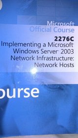 Microsoft Official Course 2276C Implementing a Microsoft Windows Server 2003 Network Infrastructure: Network Hosts