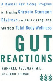 Gut Reactions: A Radical New 4-Step Program for Treating Chronic Stomach Distress and Unlocking the Secret to Total Body Wellness