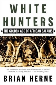 White Hunters:The Golden Age of African Safaris