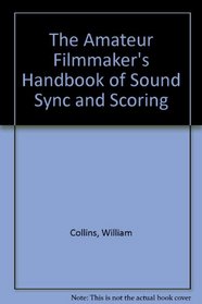 The Amateur Filmmaker's Handbook of Sound Sync and Scoring
