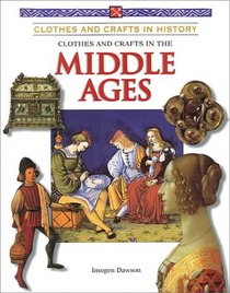 Clothes and Crafts in the Middle Ages (Clothes and Crafts in History)