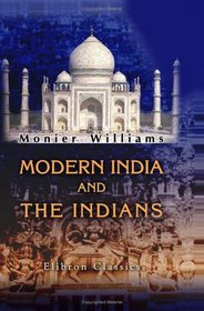 Modern India and the Indians: Being a Series of Impressions, Notes, and Essays