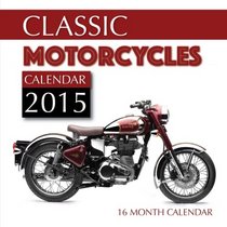 Classic Motorcycles Calendar 2015: 16 Month Calendar