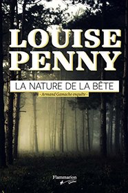 La nature de la bete (The Nature of the Beast) (Chief Inspector Gamache, Bk 11) (French Edition)