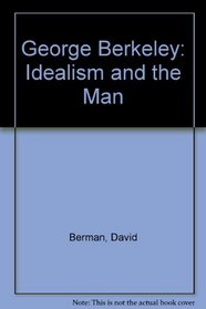 George Berkeley: Idealism and the Man