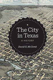 The City in Texas: A History (Bridwell Texas History Series)