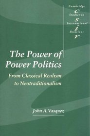 The Power of Power Politics : From Classical Realism to Neotraditionalism (Cambridge Studies in International Relations)