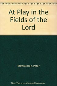 At Play In The Fields Of  The Lord