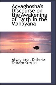 Avaghosha's Discourse on the Awakening of Faith in the Mahyna