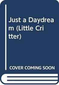 Just a Daydream (Mercer Mayer's Little Critter (Library))