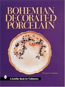 Bohemian Decorated Porcelain (Schiffer Book for Collectors)