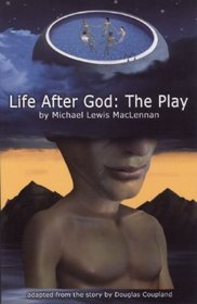 Life After God: The Play