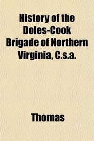 History of the Doles-Cook Brigade of Northern Virginia, C.s.a.