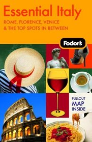 Fodor's Essential Italy, 1st Edition: Rome, Florence, Venice & the Top Spots In Between (Fodor's Gold Guides)