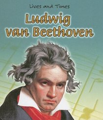 Ludwig Van Beethoven (Lives and Times)