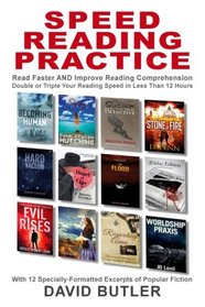 Speed Reading Practice: Read Faster AND Improve Reading Comprehension - Double or Triple Your Reading Speed in Less Than 12 Hours, with 12 Specially-Formatted Excerpts of Popular Fiction