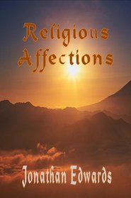 The Religious Affections (The Works of Jonathan Edwards)