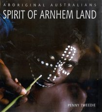 Aboriginal Austrailians: Spirit of Arnhem Land