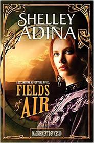 Fields of Air: A steampunk adventure novel (Magnificent Devices) (Volume 10)