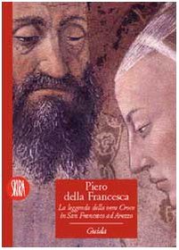 Piero della Francesca: La leggenda della vera Croce in San Francesco ad Arezzo (Guida Skira)