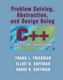 Problem Solving Abstracting Design Using C++ (AP Version)