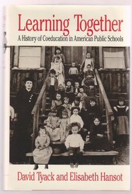 Learning Together : A History of Coeducation in American Public Schools