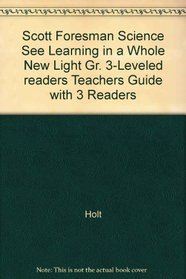 Scott Foresman Science See Learning in a Whole New Light Gr. 3-Leveled readers Teachers Guide with 3 Readers