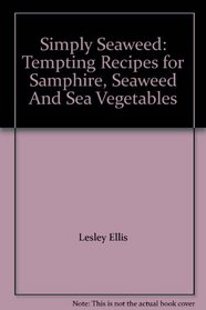 Simply Seaweed: Tempting Recipes for Samphire, Seaweed And Sea Vegetables