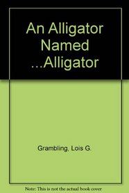 An Alligator Named ...Alligator