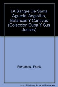 LA Sangre De Santa Agueda: Angiolillo, Betances Y Canovas (Coleccion Cuba Y Sus Jueces)