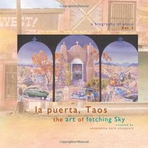 La Puerta, Taos: The Art Of Fetching Sky (Volume 2)