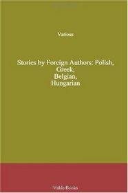 Stories by Foreign Authors: Polish, Greek, Belgian, Hungarian