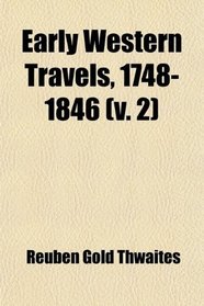Early Western Travels, 1748-1846 (v. 2); John Long's Journalv.3, Travels West of the Alleghanies, Madeby Andr Michauxf.a. Michaux Andt.m.