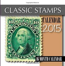 Classic Stamps Calendar 2015: 16 Month Calendar